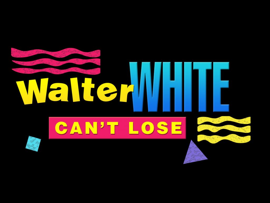 Walter White Can't Lose!