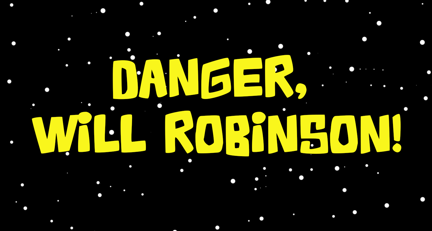 Danger, Will Robinson!