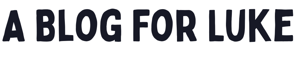 A Blog for Luke