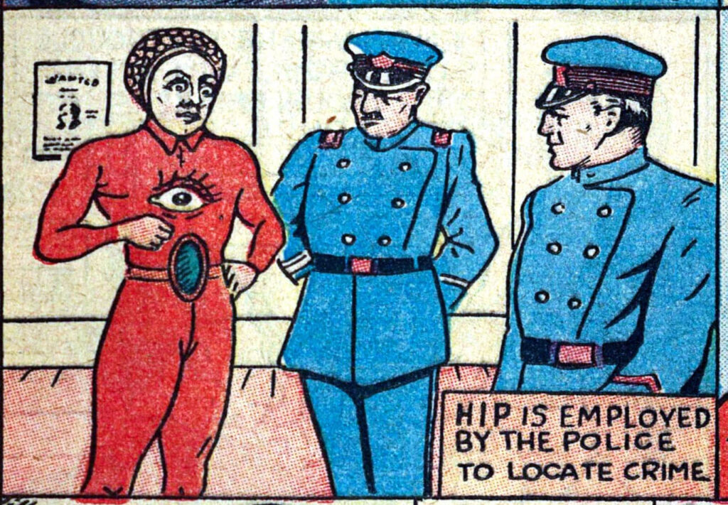Comic panel: a man wearing what looks like a shower cap, a red jumpsuit with an eye on the chest, and a tan belt with a giant green belt buckle stands next to two 1930s policemen. Text in the bottom right corner reads "HIP IS EMPLOYED BY THE POLICE TO LOCATE CRIME."